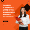 Common-eCommerce-Warehouse-Management-Mistakes