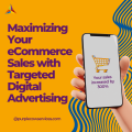 Maximizing-Your-eCommerce-Sales-with-Targeted-Digital-Advertising