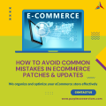 How to Avoid Common Mistakes in eCommerce Patches and Upgrades